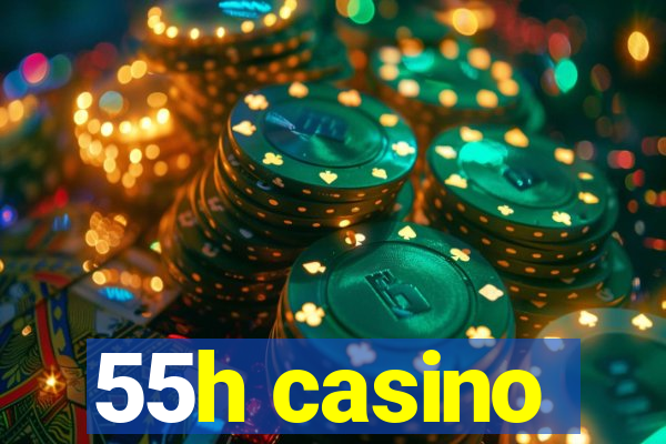 55h casino